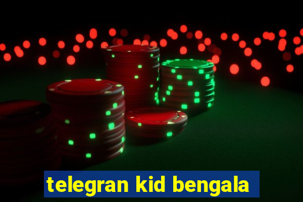 telegran kid bengala